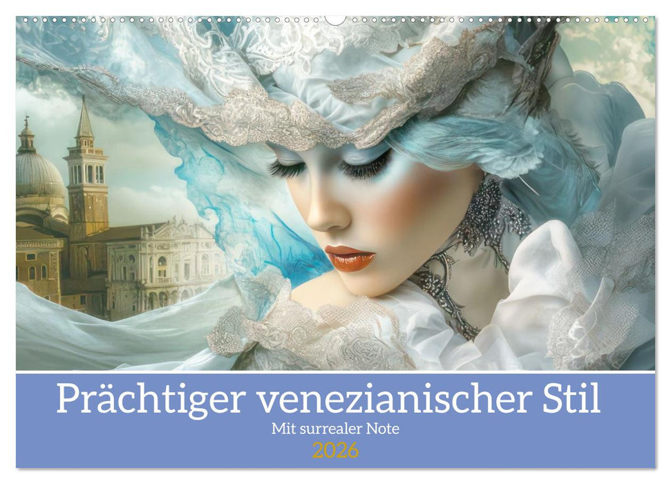 Prächtiger venezianischer Stil - Mit surrealer Note (CALVENDO Wandkalender 2026)