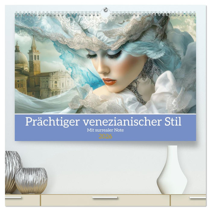 Prächtiger venezianischer Stil - Mit surrealer Note (CALVENDO Premium Wandkalender 2026)