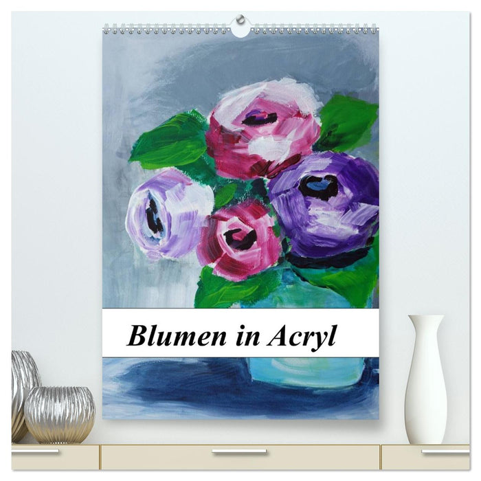 Blumen in Acryl (CALVENDO Premium Wandkalender 2026)