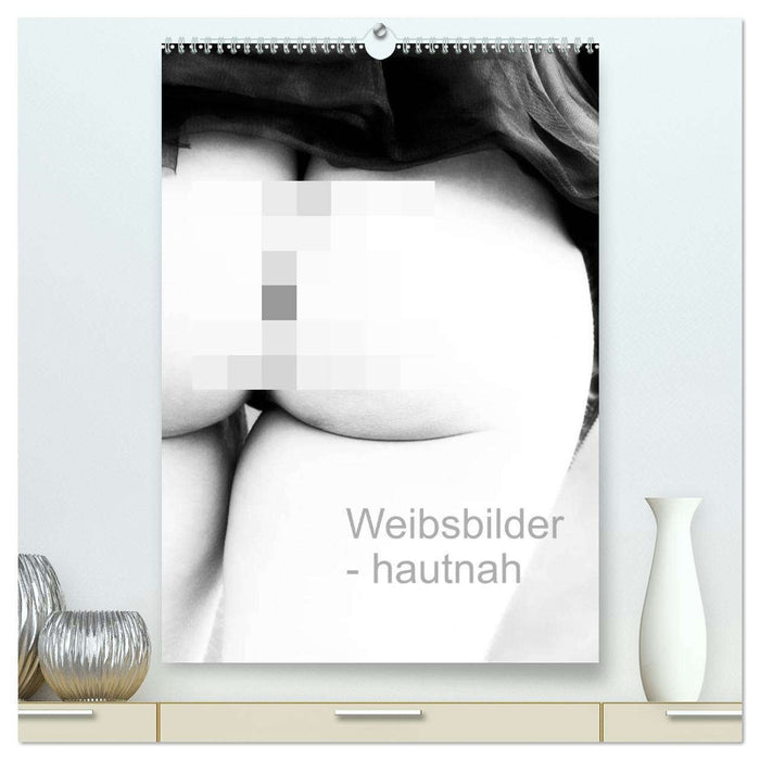 Weibsbilder - hautnah (CALVENDO Premium Wandkalender 2026)