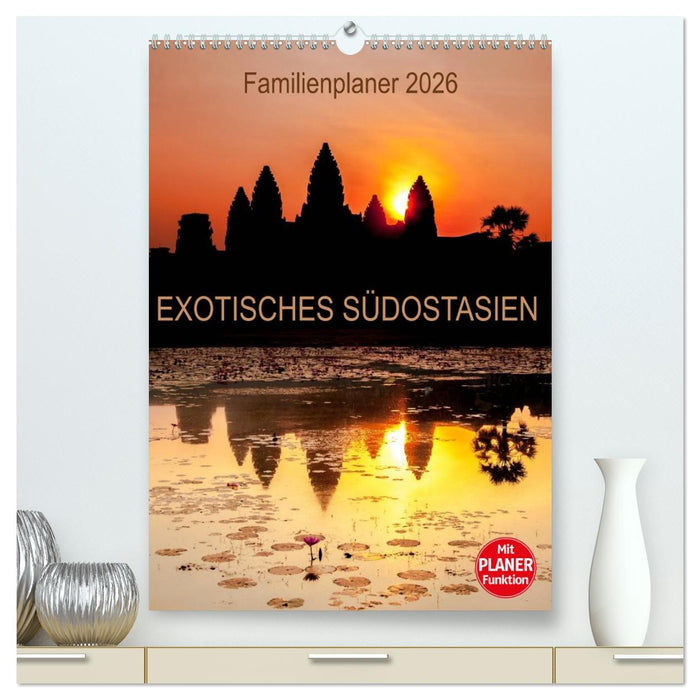 EXOTISCHES SÜDOSTASIEN - Familienplaner 2026 (CALVENDO Premium Wandkalender 2026)