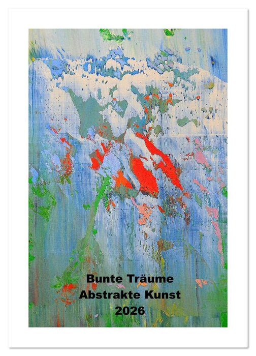 Bunte Träume - Abstrakte Kunst (CALVENDO Wandkalender 2026)