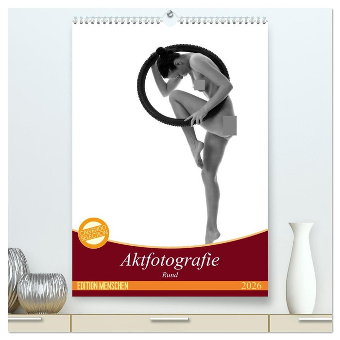 Rund - Aktfotografie (CALVENDO Premium Wandkalender 2026)