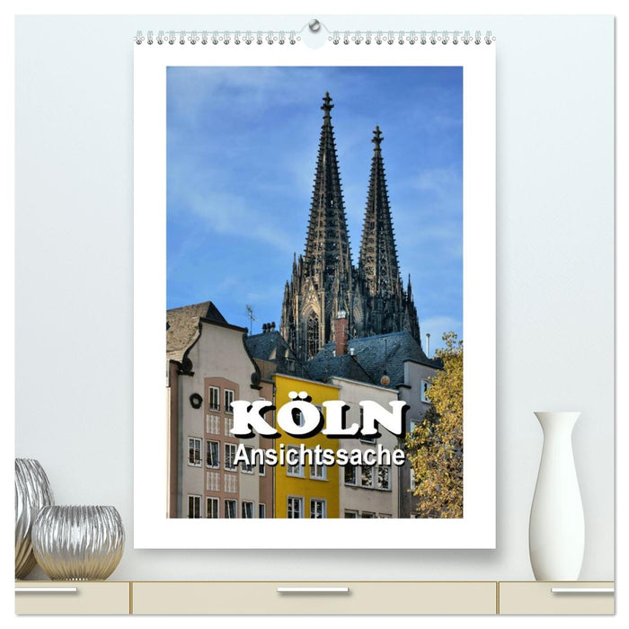 Köln - Ansichtssache (CALVENDO Premium Wandkalender 2026)