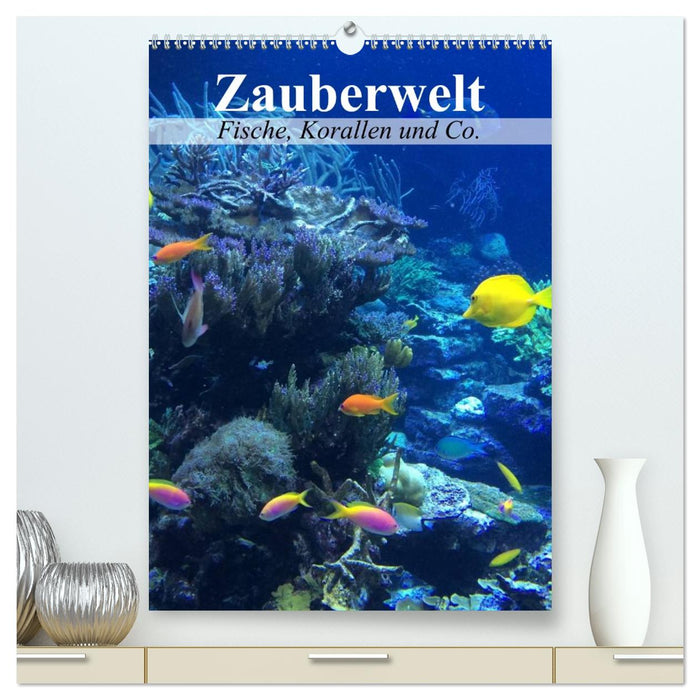 Zauberwelt. Fische, Korallen und Co. (CALVENDO Premium Wandkalender 2026)