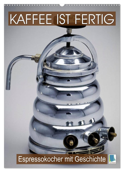 Espressokocher mit Geschichte: Kaffee ist fertig (CALVENDO Wandkalender 2026)