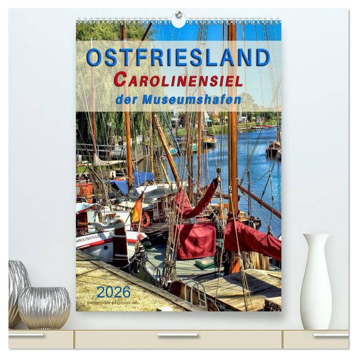 Ostfriesland - Carolinensiel, der Museumshafen (CALVENDO Premium Wandkalender 2026)