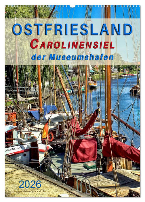 Ostfriesland - Carolinensiel, der Museumshafen (CALVENDO Wandkalender 2026)