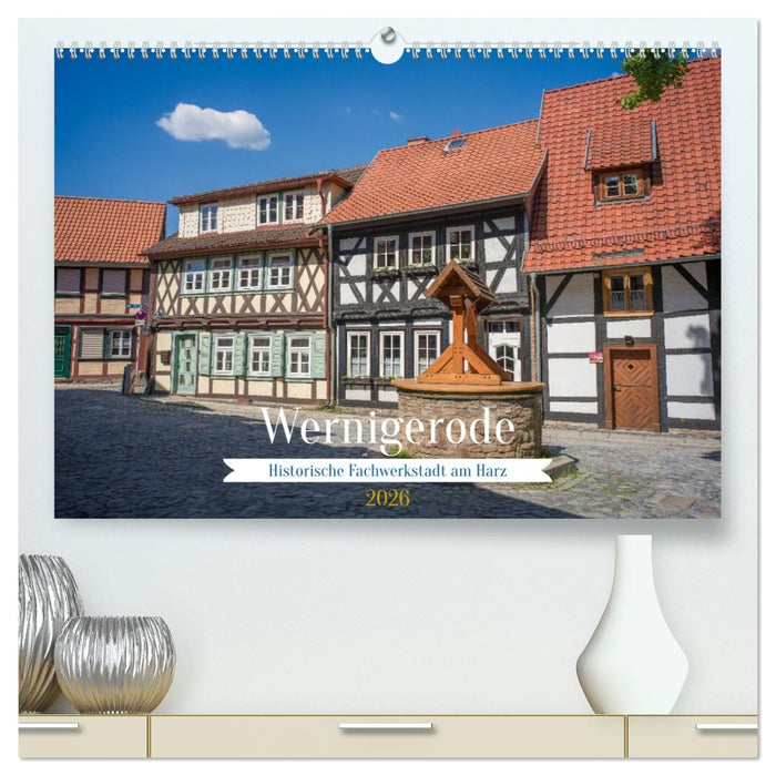 Wernigerode - Historische Fachwerkstadt am Harz (CALVENDO Premium Wandkalender 2026)