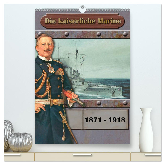 Die kaiserliche Marine 1871 - 1918 (CALVENDO Premium Wandkalender 2026)