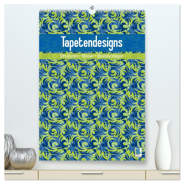 Tapetendesigns – Strukturen, Muster und Bastelvorlagen (CALVENDO Premium Wandkalender 2026)