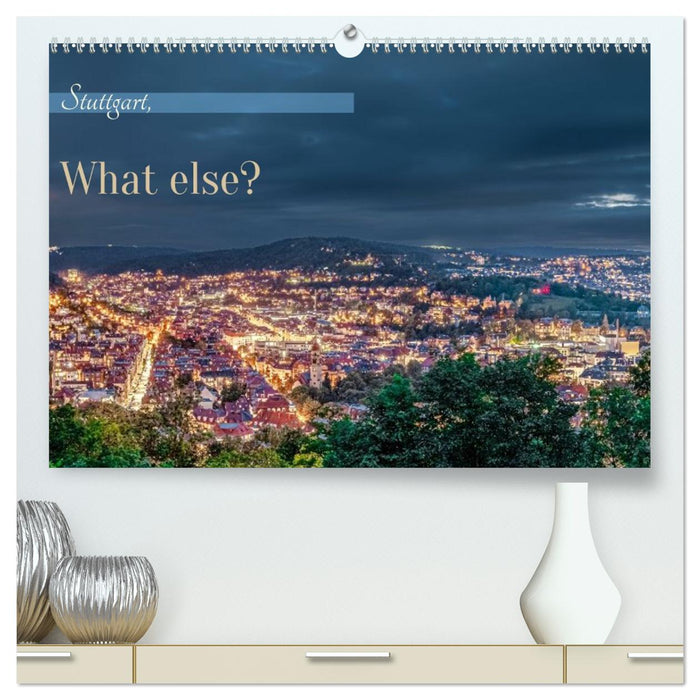 Stuttgart, What Else? (CALVENDO Premium Wandkalender 2026)
