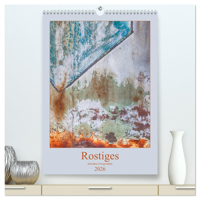 Rostiges (CALVENDO Premium Wandkalender 2026)