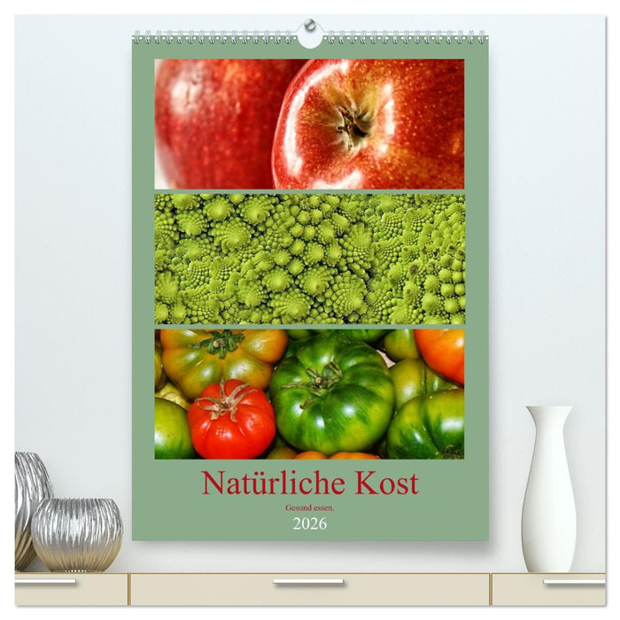 Natürliche Kost - Gesund essen 2026 (CALVENDO Premium Wandkalender 2026)