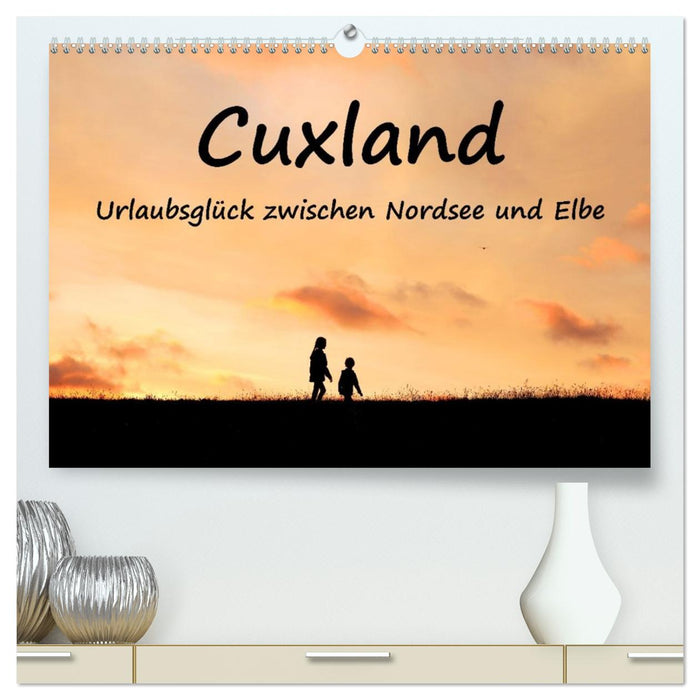 Cuxland, Urlaubsglück zwischen Nordsee und Elbe (CALVENDO Premium Wandkalender 2026)