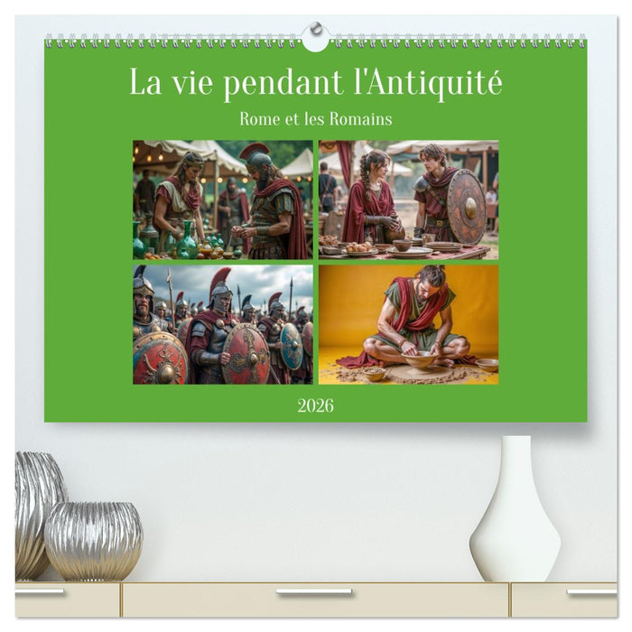 La vie pendant l'Antiquité - Rome et les Romains (CALVENDO Calendrier supérieur 2026)