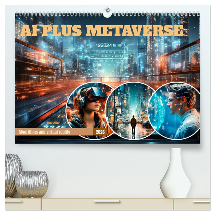 AI PLUS METAVERSE Algorithms and virtual reality (CALVENDO Premium-Calendar 2026)