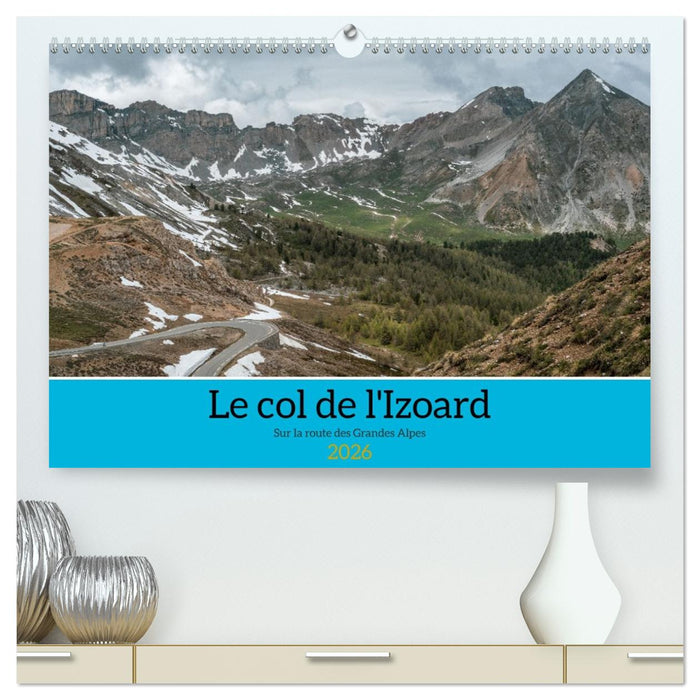 Le col de l'Izoard sur la route des Grandes Alpes (CALVENDO Calendrier supérieur 2026)