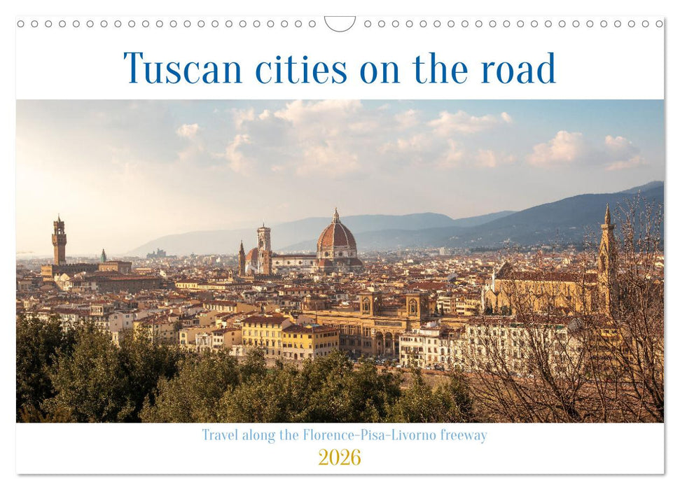Tuscan cities on the road - Travel along the Florence-Pisa-Livorno freeway (CALVENDO Monthly Calendar 2026)
