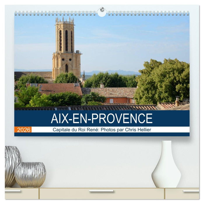 Aix-en-Provence: Capitale du Roi René (CALVENDO Calendrier supérieur 2026)
