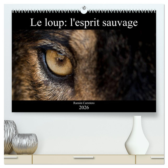 Le loup: l'esprit sauvage (CALVENDO Calendrier supérieur 2026)
