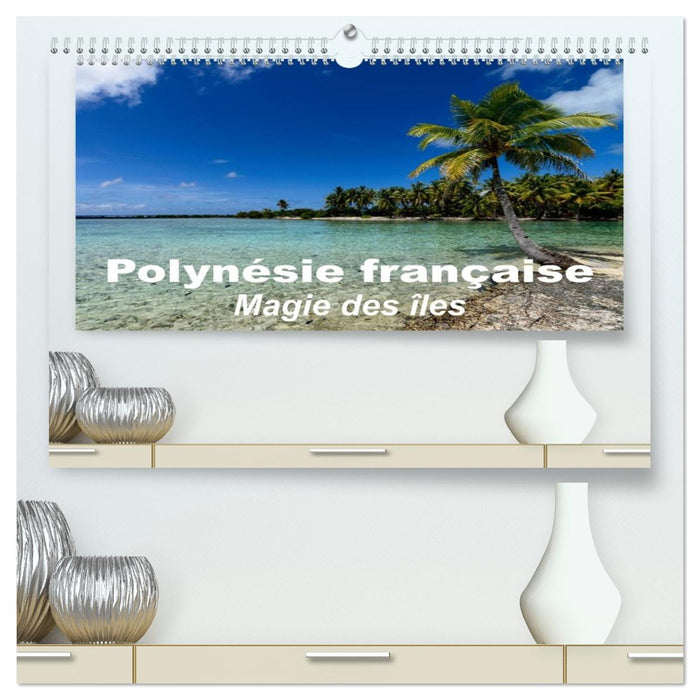 Polynésie française - Magie des îles (CALVENDO Calendrier supérieur 2026)