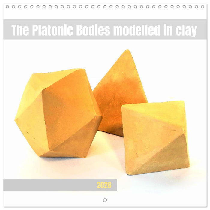 The Platonic Bodies modelled in clay (CALVENDO Monthly Calendar 2026)
