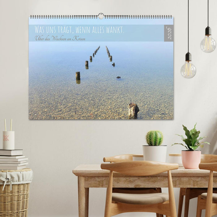 Was uns trägt, wenn alles wankt. Über das Wachsen an Krisen (CALVENDO Wandkalender 2026)