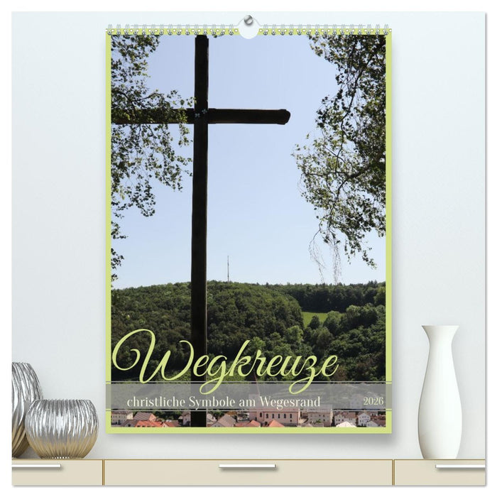 Wegkreuze - christliche Symbole am Wegesrand (CALVENDO Premium Wandkalender 2026)
