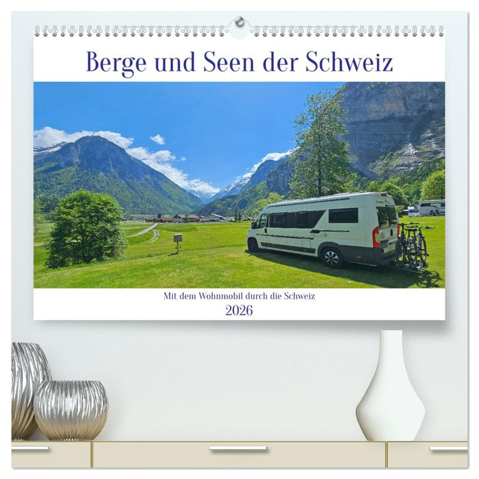 Berge und Seen der Schweiz - Mit dem Wohnmobil durch die Schweiz (CALVENDO Premium Wandkalender 2026)