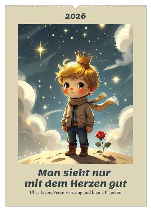 Man sieht nur mit dem Herzen gut – Über Liebe, Verantwortung und kleine Planeten (CALVENDO Wandkalender 2026)