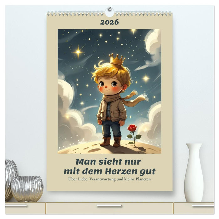 Man sieht nur mit dem Herzen gut – Über Liebe, Verantwortung und kleine Planeten (CALVENDO Premium Wandkalender 2026)