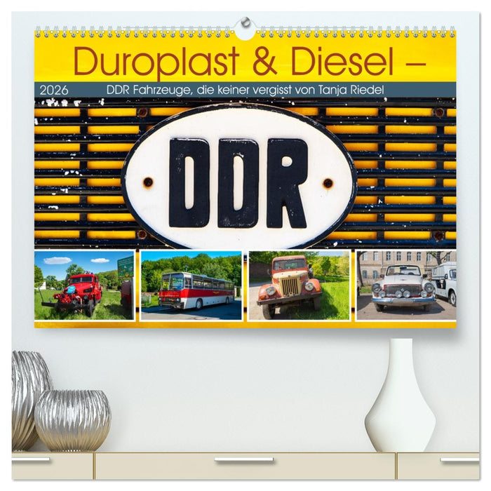 Duroplast & Diesel - DDR Fahrzeuge die keiner vergisst von Tanja Riedel (CALVENDO Premium Wandkalender 2026)
