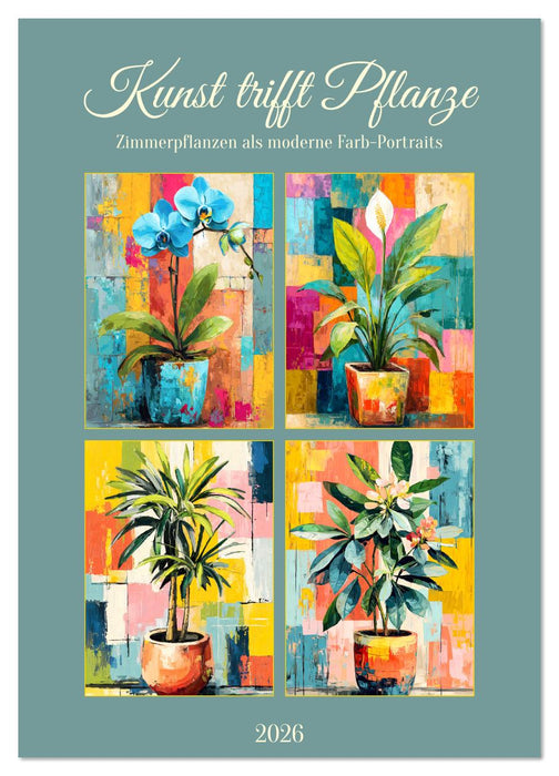 Kunst trifft Pflanze. Zimmerpflanzen als moderne Farb-Portraits (CALVENDO Wandkalender 2026)