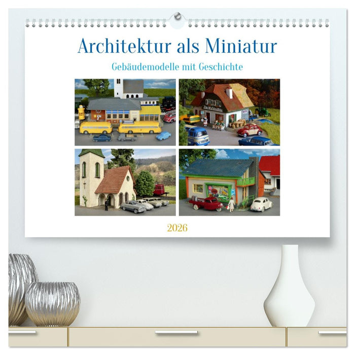 Architektur in Miniatur (CALVENDO Premium Wandkalender 2026)