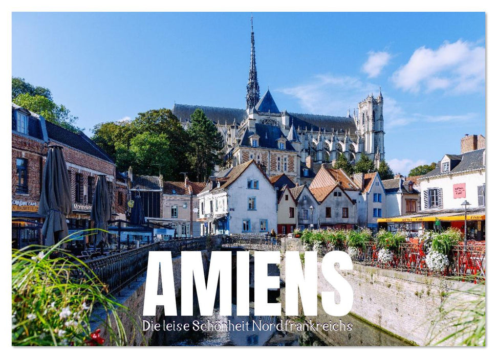 Amiens. Die leise Schönheit Nordfrankreichs (CALVENDO Wandkalender 2026)