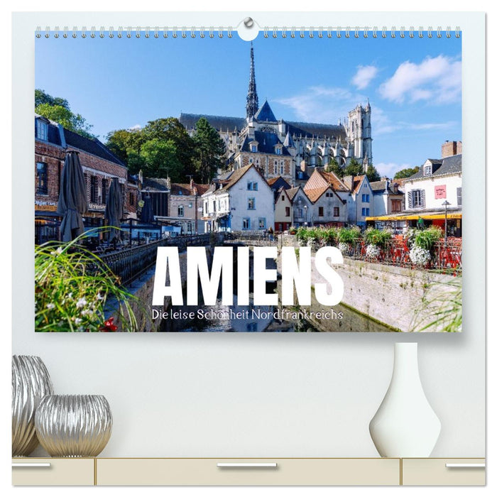 Amiens. Die leise Schönheit Nordfrankreichs (CALVENDO Premium Wandkalender 2026)