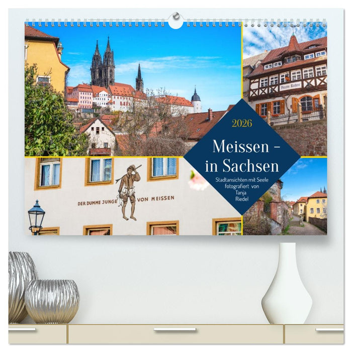 Meissen in Sachsen - Stadtansichten mit Seele Fotografiert von Tanja Riedel (CALVENDO Premium Wandkalender 2026)
