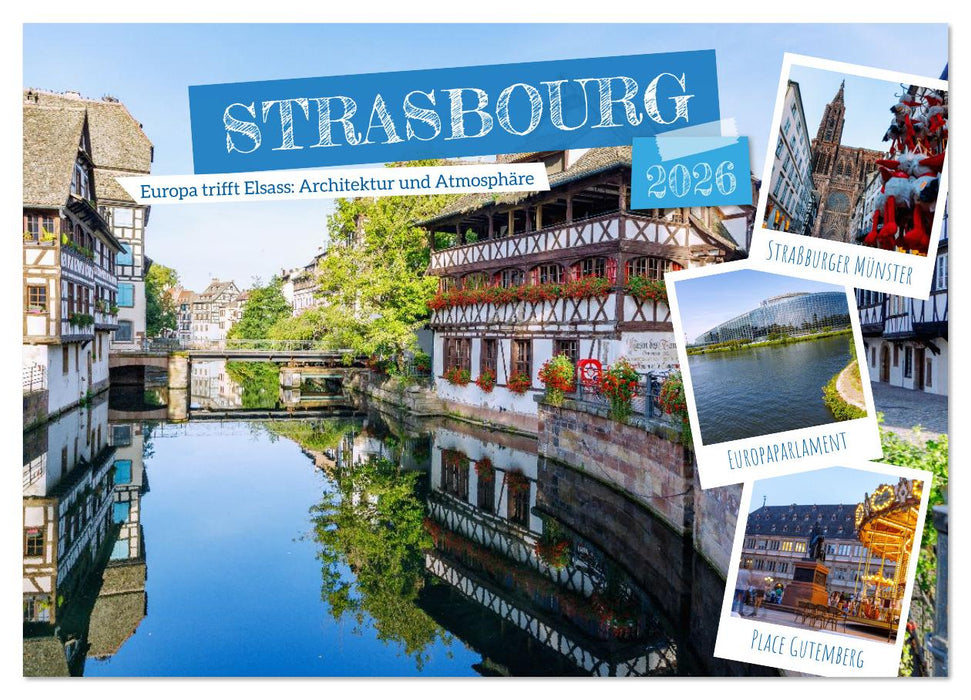 Strasbourg. Europa trifft Elsass: Architektur und Atmosphäre (CALVENDO Wandkalender 2026)