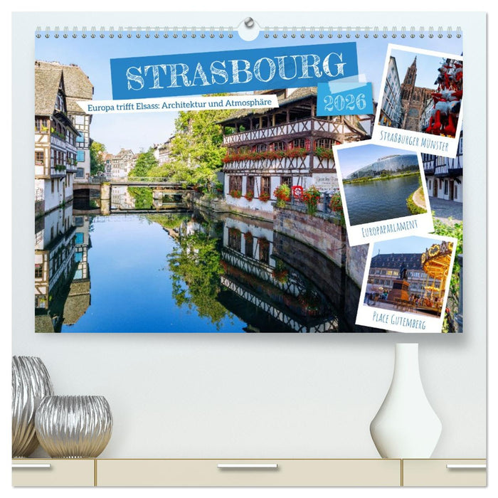 Strasbourg. Europa trifft Elsass: Architektur und Atmosphäre (CALVENDO Premium Wandkalender 2026)