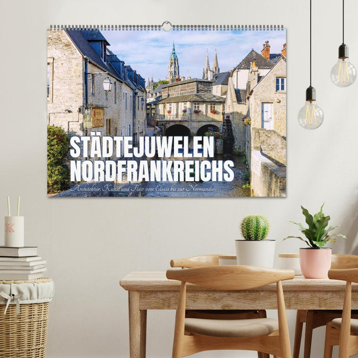 Städtejuwelen Nordfrankreichs. Architektur, Kunst und Flair vom Elsass zur Normandie (CALVENDO Wandkalender 2026)