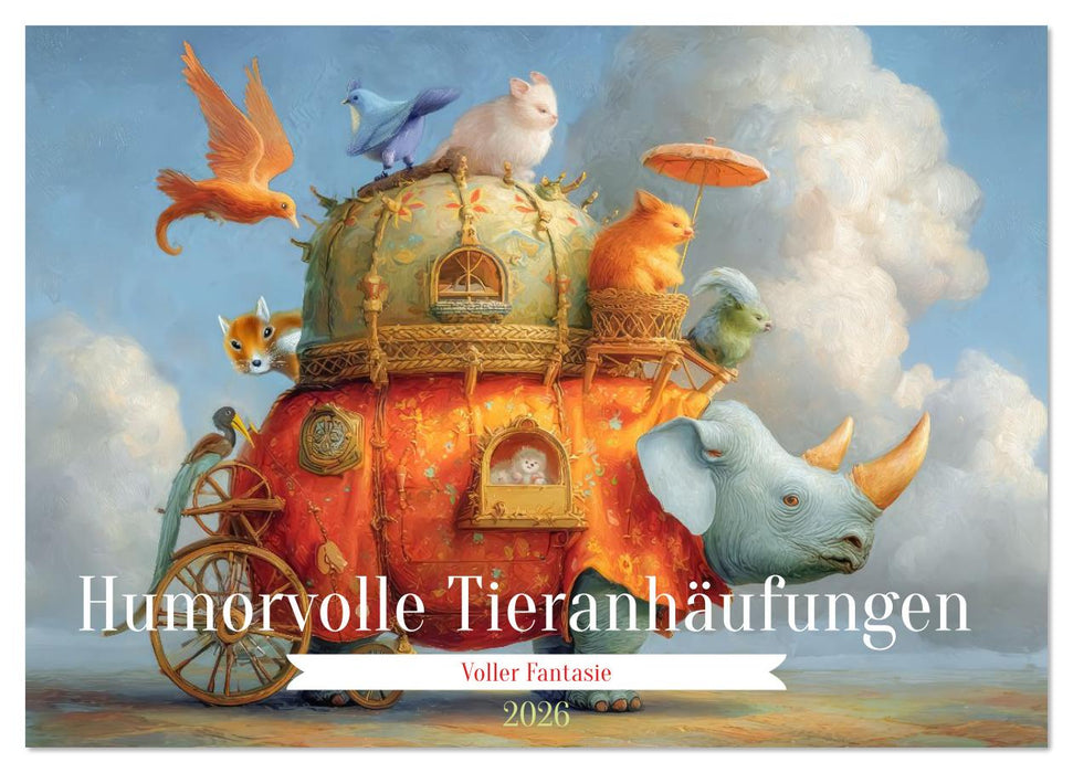 Humorvolle Tieranhäufungen - Voller Fantasie (CALVENDO Wandkalender 2026)
