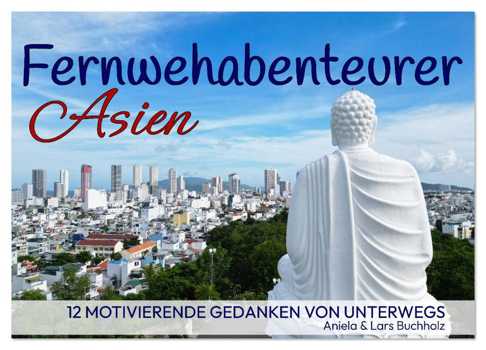 Fernwehabenteurer Asien - 12 Motivierende Gedanken von unterwegs (CALVENDO Wandkalender 2026)