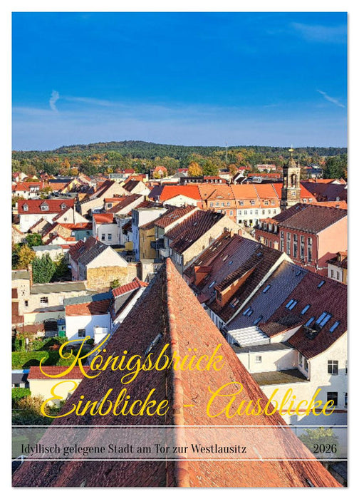 Königsbrück Einblicke - Ausblicke (CALVENDO Wandkalender 2026)