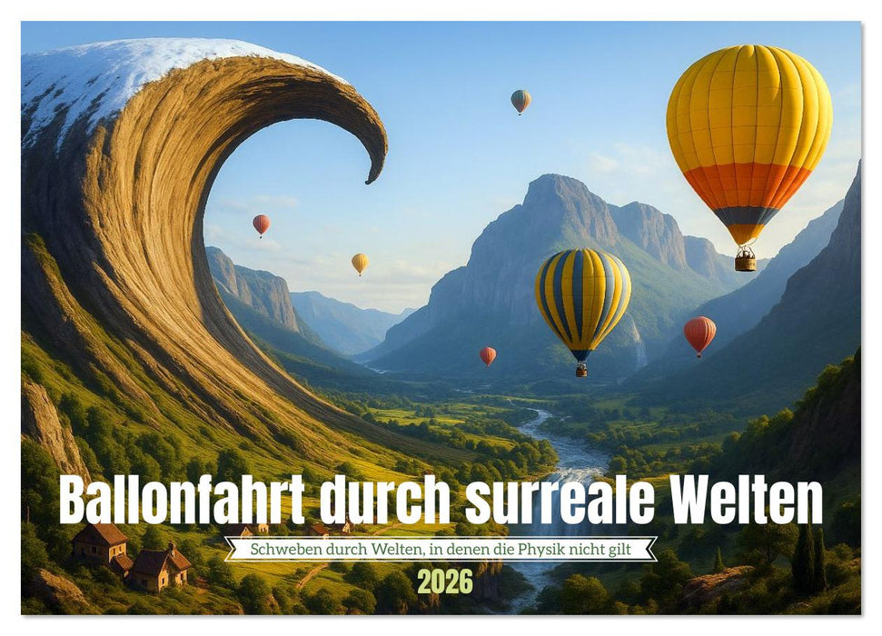 Ballonfahrt durch surreale Welten (CALVENDO Wandkalender 2026)