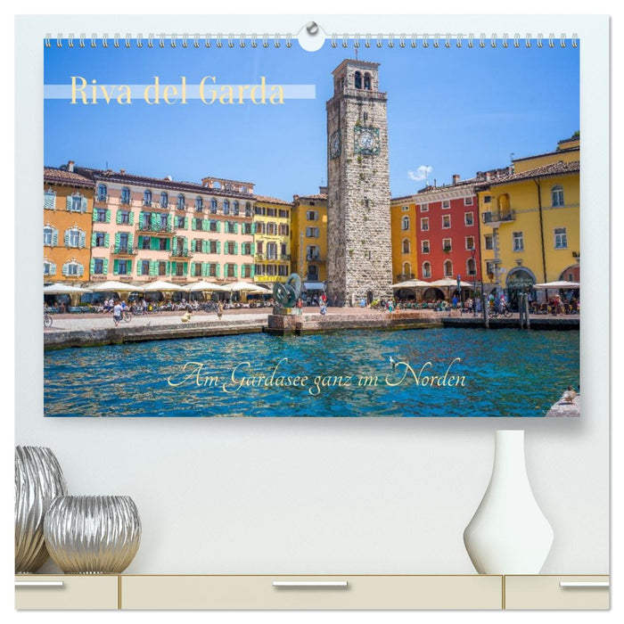Riva del Garda - Am Gardasee ganz im Norden (CALVENDO Premium Wandkalender 2026)