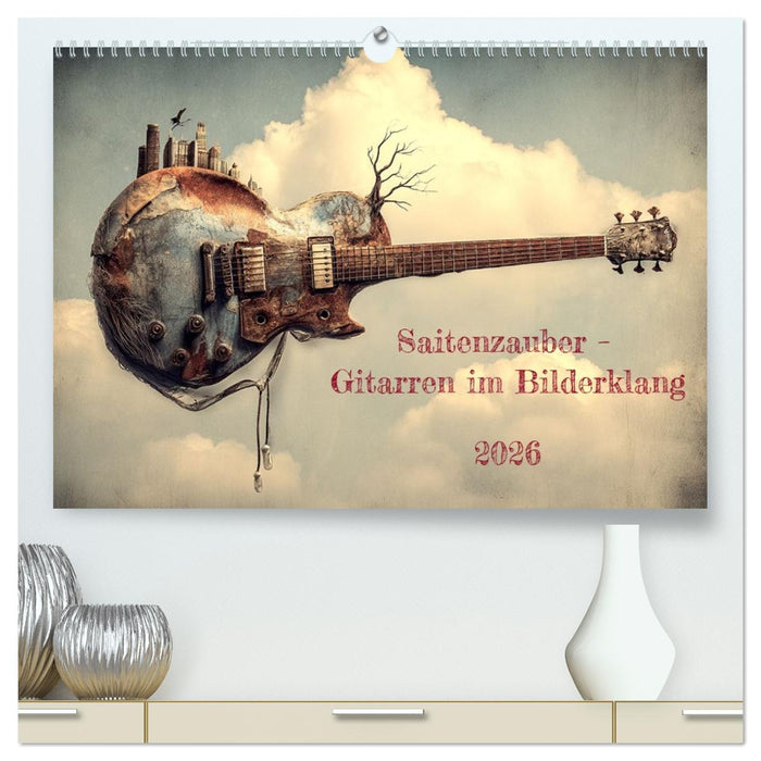 Saitenzauber – Gitarren im Bilderklang (CALVENDO Premium Wandkalender 2026)