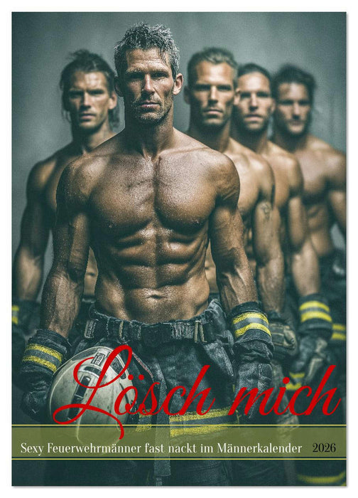Lösch mich - Sexy Feuerwehrmänner fast nackt im Männerkalender (CALVENDO Wandkalender 2026)
