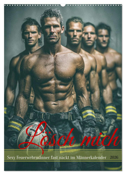 Lösch mich - Sexy Feuerwehrmänner fast nackt im Männerkalender (CALVENDO Wandkalender 2026)