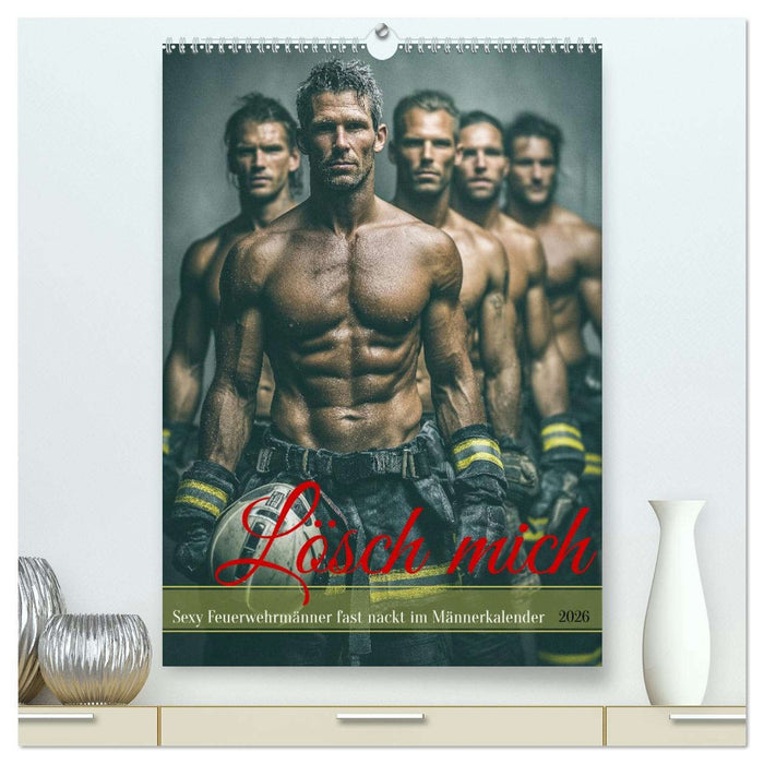 Lösch mich - Sexy Feuerwehrmänner fast nackt im Männerkalender (CALVENDO Premium Wandkalender 2026)